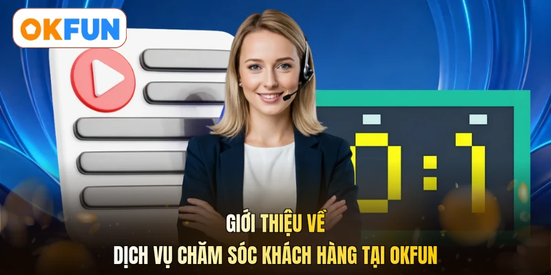 Giới thiệu về dịch vụ chăm sóc khách hàng tại OKFUN