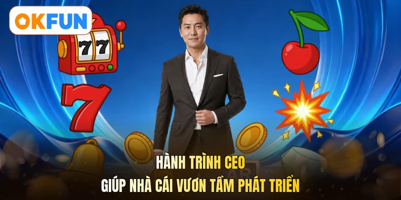 Hành trình CEO giúp nhà cái vươn tầm phát triển