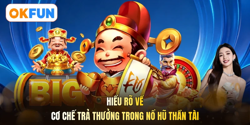 Hiểu rõ về cơ chế trả thưởng trong nổ hũ Thần Tài