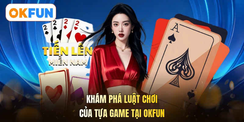 Khám phá luật chơi của tựa game tại OKFUN