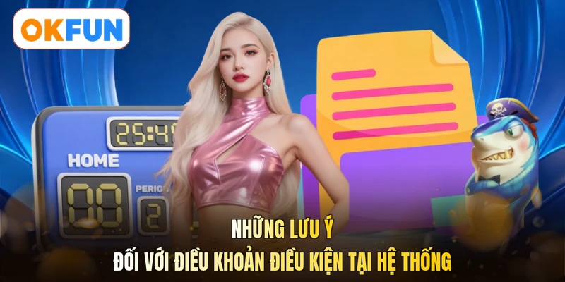 Những lưu ý đối với điều khoản điều kiện tại hệ thống