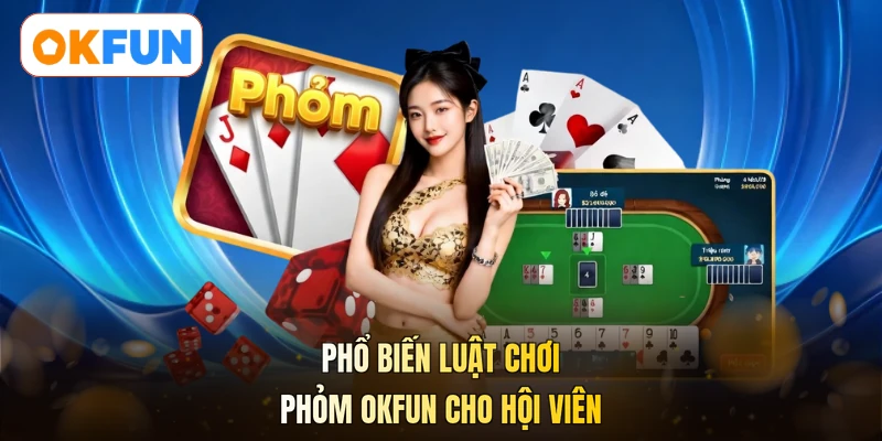 Phổ biến luật chơi phỏm OKFUN cho hội viên