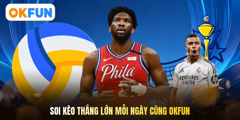Soi kèo thắng lớn mỗi ngày cùng OKFUN