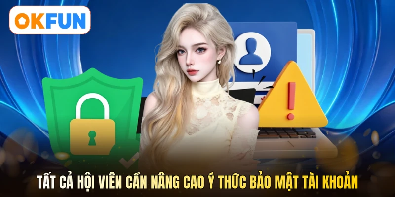 Tất cả hội viên cần nâng cao ý thức bảo mật tài khoản