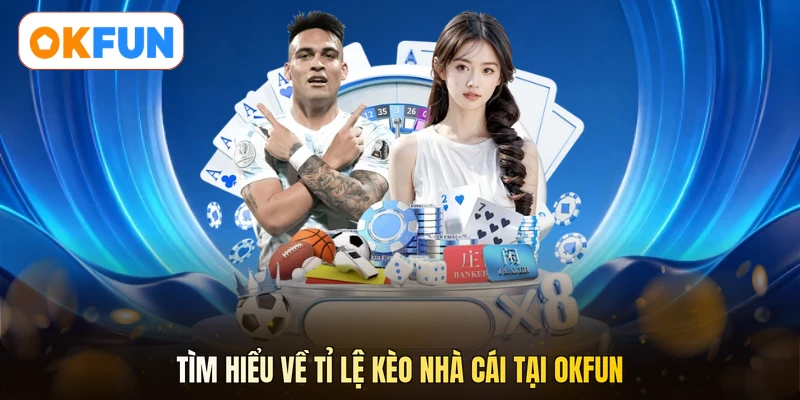 Tìm hiểu về tỉ lệ kèo nhà cái tại OKFUN